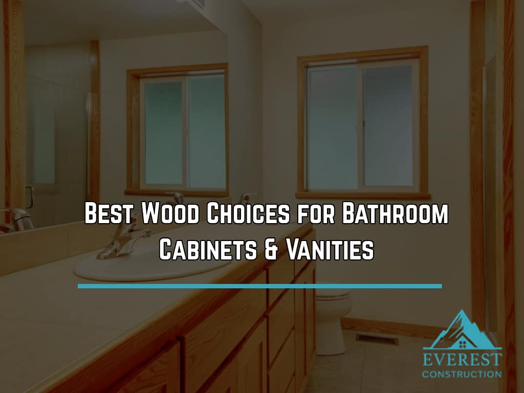 Best Wood Choices for Bathroom Cabinets & Vanities